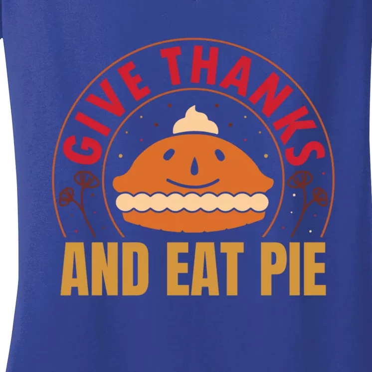 Give Thanks Eat Pie Thanksgiving Gift And Gift Women's V-Neck T-Shirt