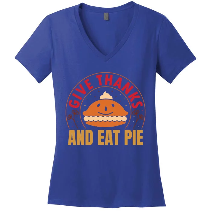 Give Thanks Eat Pie Thanksgiving Gift And Gift Women's V-Neck T-Shirt