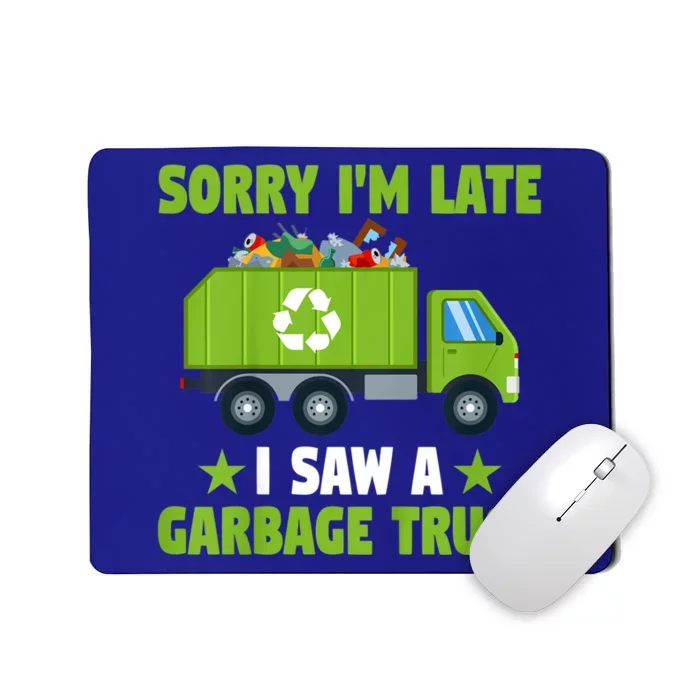 Garbage Truck Funny Sorry I'm Late I Saw A Garbage Truck Mousepad