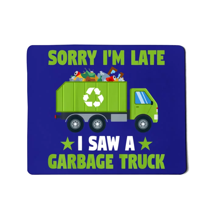 Garbage Truck Funny Sorry I'm Late I Saw A Garbage Truck Mousepad