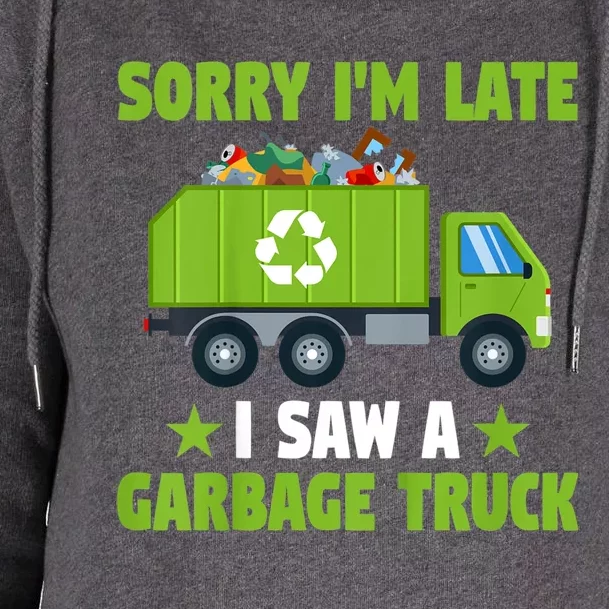 Garbage Truck Funny Sorry I'm Late I Saw A Garbage Truck Womens Funnel Neck Pullover Hood