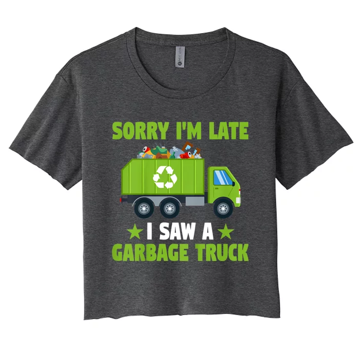 Garbage Truck Funny Sorry I'm Late I Saw A Garbage Truck Women's Crop Top Tee