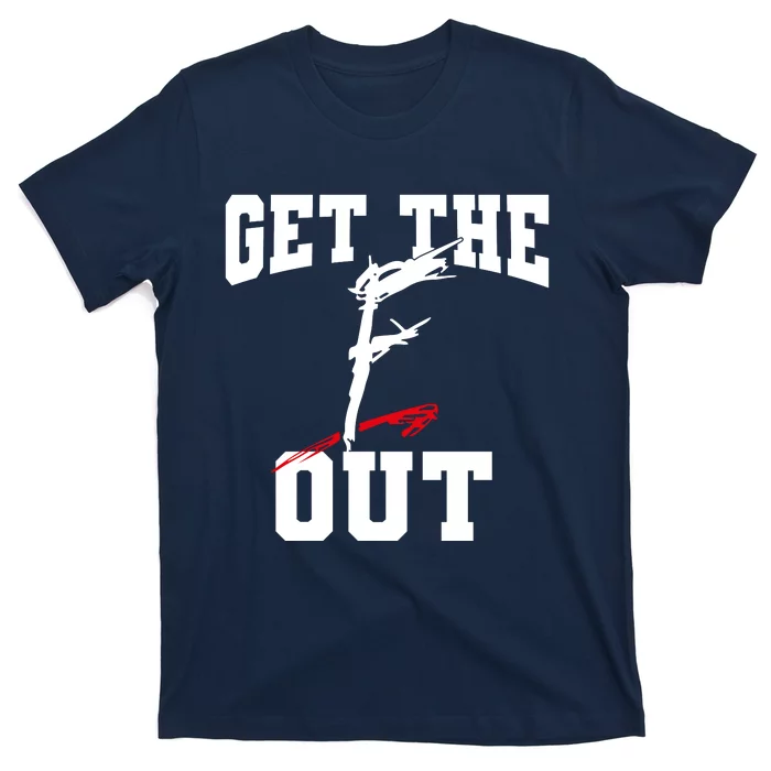 Get The F Out Funny Wrestling Lover Gift T-Shirt