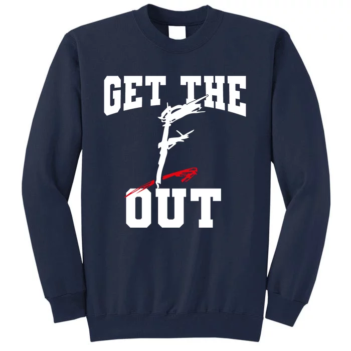 Get The F Out Funny Wrestling Lover Gift Tall Sweatshirt