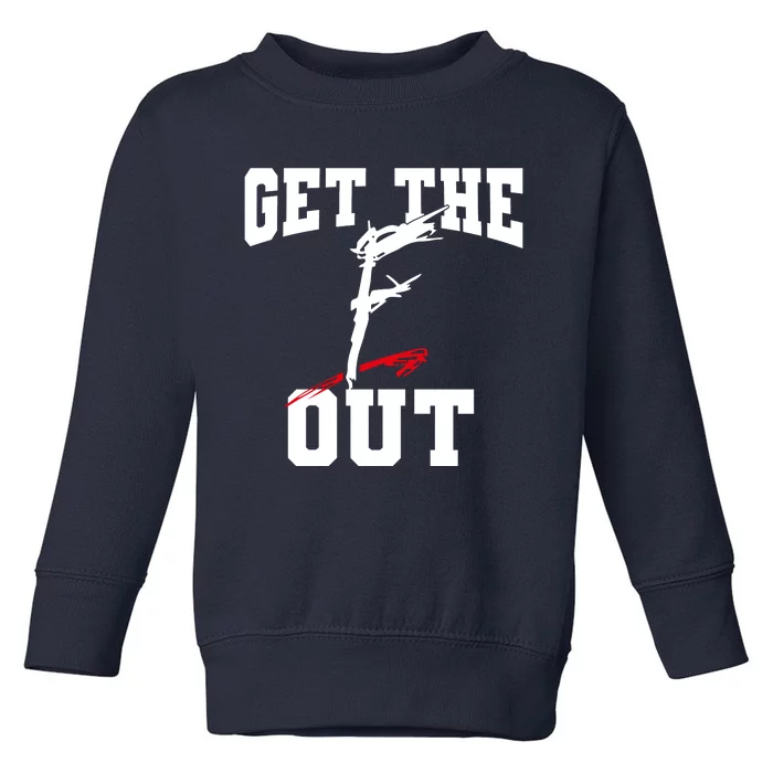 Get The F Out Funny Wrestling Lover Gift Toddler Sweatshirt