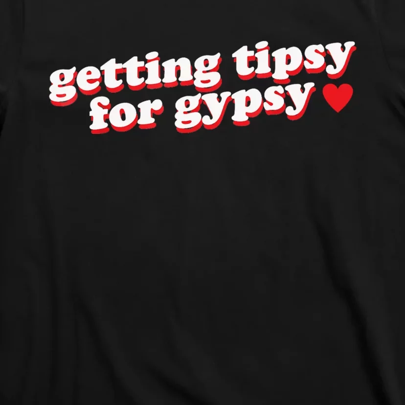 Getting Tipsy For Gypsy Iconic Slogan T-Shirt