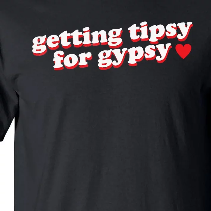 Getting Tipsy For Gypsy Iconic Slogan Tall T-Shirt