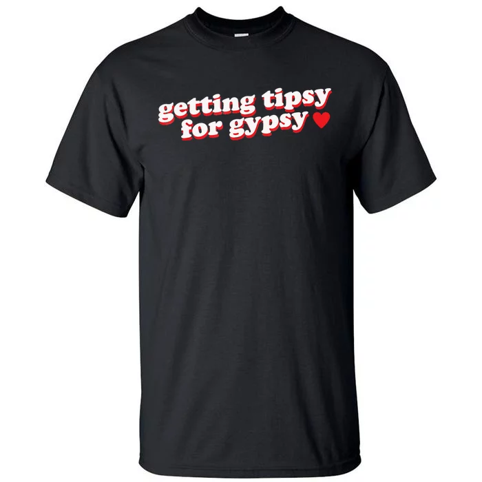 Getting Tipsy For Gypsy Iconic Slogan Tall T-Shirt