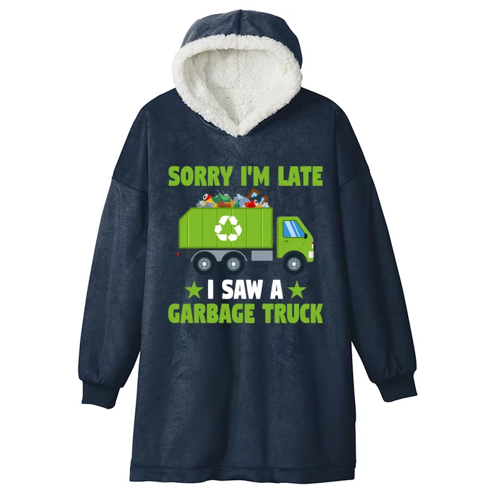 Garbage Truck Funny Sorry I'm Late I Saw A Garbage Truck Hooded Wearable Blanket