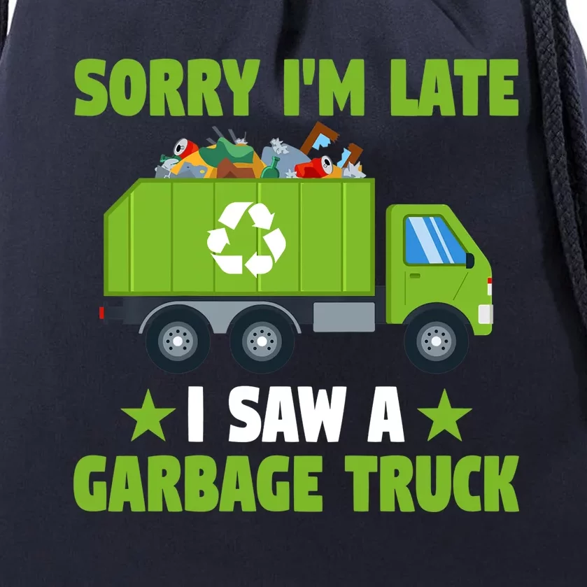 Garbage Truck Funny Sorry I'm Late I Saw A Garbage Truck Drawstring Bag