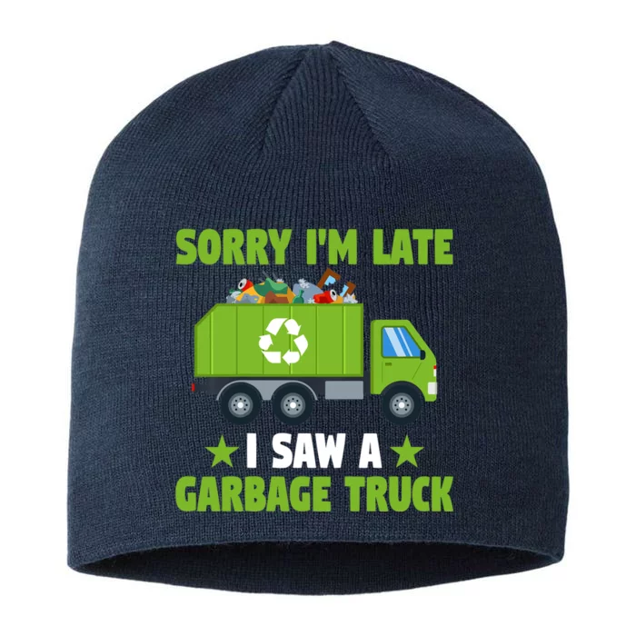 Garbage Truck Funny Sorry I'm Late I Saw A Garbage Truck 8 1/2in Sustainable Knit Beanie