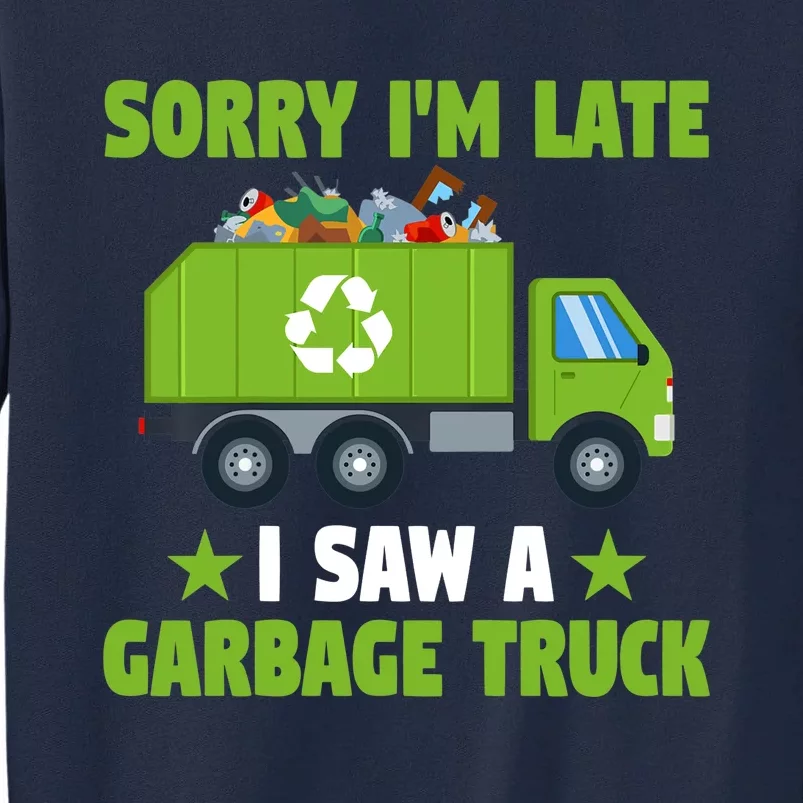 Garbage Truck Funny Sorry I'm Late I Saw A Garbage Truck Tall Sweatshirt