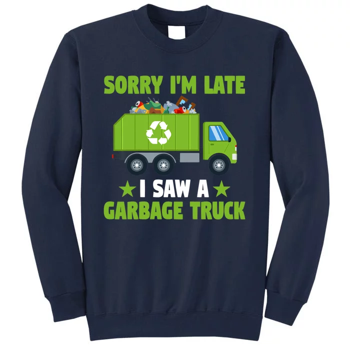 Garbage Truck Funny Sorry I'm Late I Saw A Garbage Truck Tall Sweatshirt