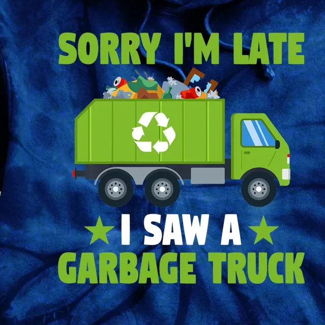 Garbage Truck Funny Sorry I'm Late I Saw A Garbage Truck Tie Dye Hoodie