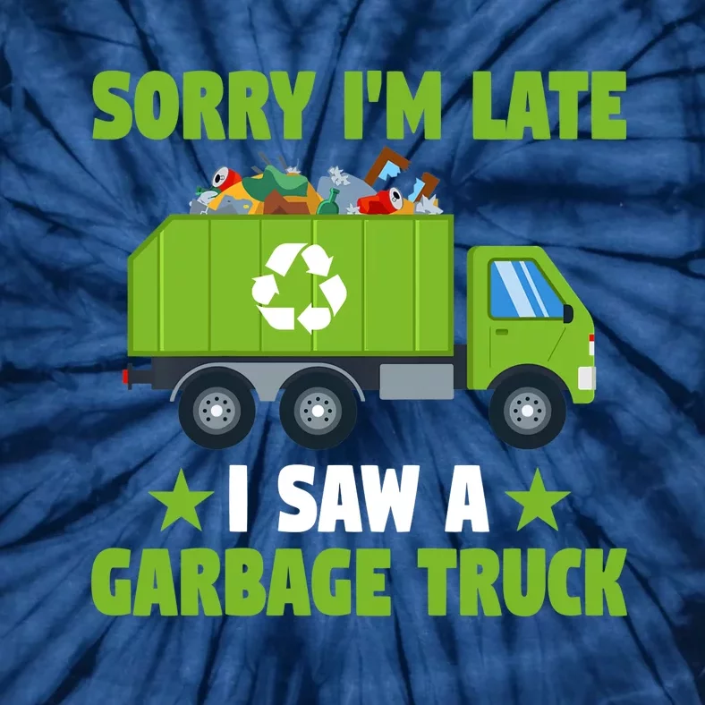 Garbage Truck Funny Sorry I'm Late I Saw A Garbage Truck Tie-Dye T-Shirt