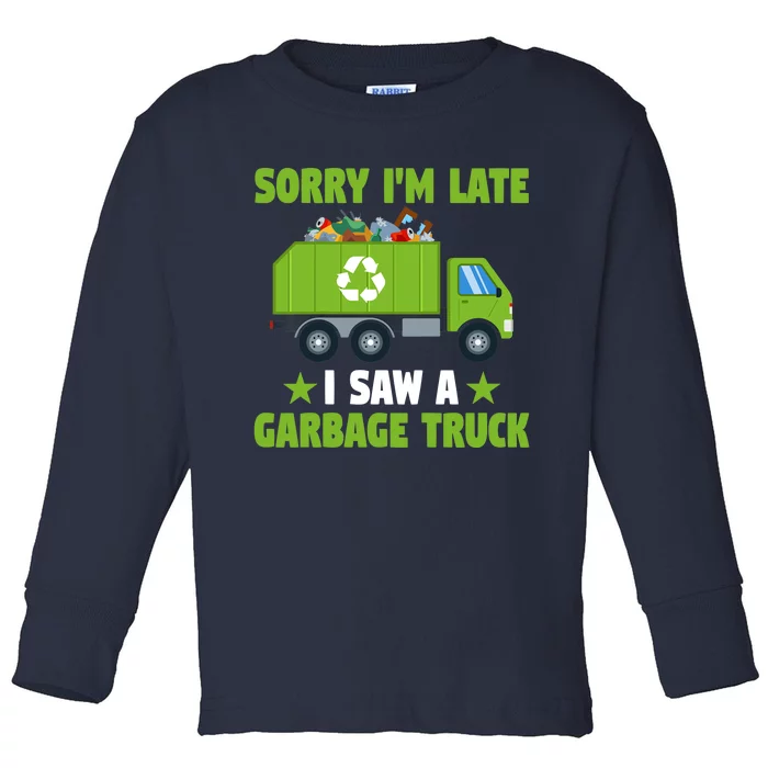 Garbage Truck Funny Sorry I'm Late I Saw A Garbage Truck Toddler Long Sleeve Shirt