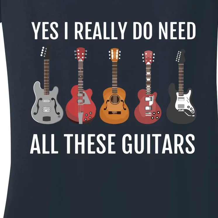 Guitar Themed Guitar Player Gift I Need These Guitars Women's V-Neck T-Shirt