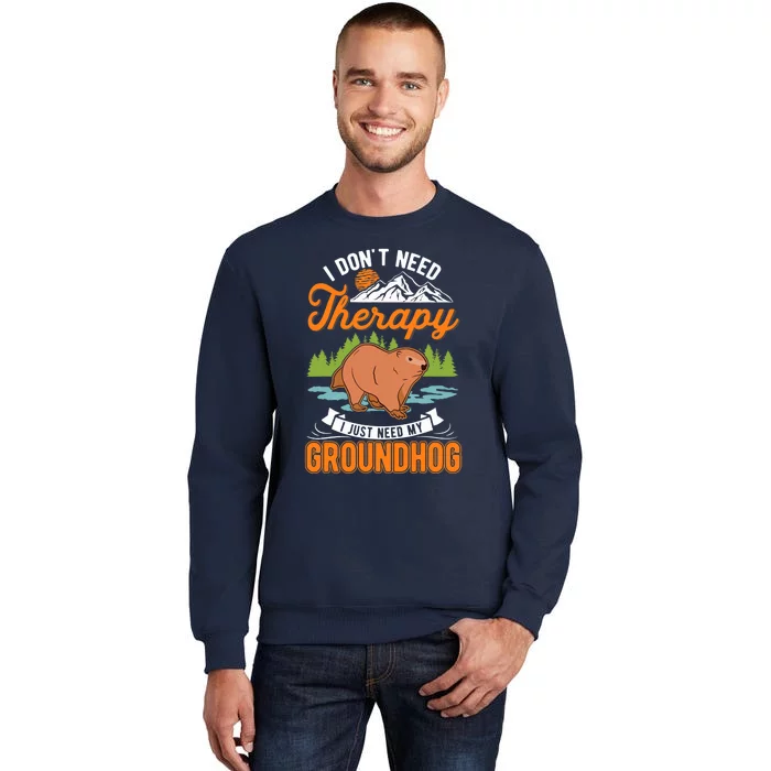 Groundhog Therapy Groundhog Day Woodchuck Marmot Tall Sweatshirt