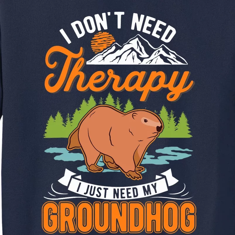 Groundhog Therapy Groundhog Day Woodchuck Marmot Tall Sweatshirt