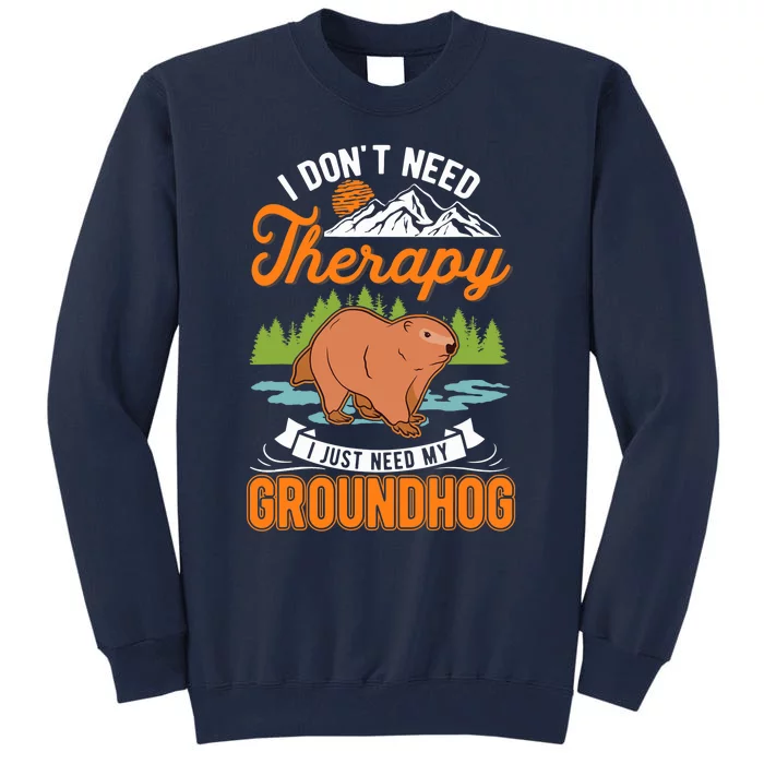 Groundhog Therapy Groundhog Day Woodchuck Marmot Tall Sweatshirt