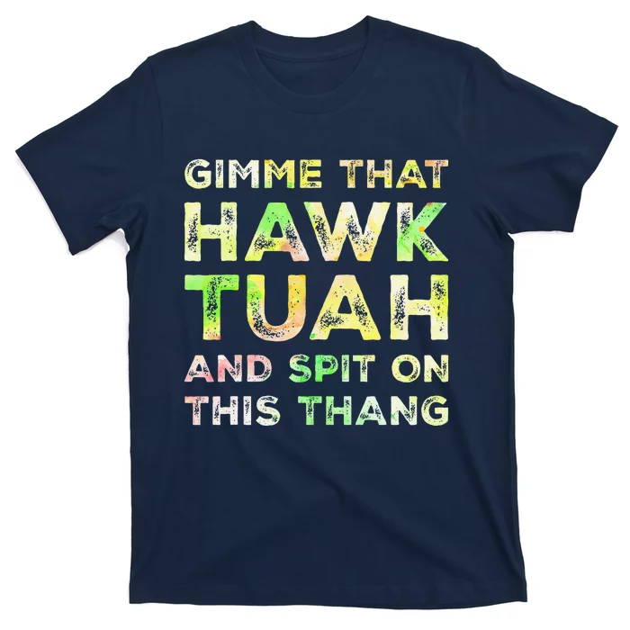 Gimme That Hawk Tuah Spit On This Thang Funny Hawk Tush T-Shirt