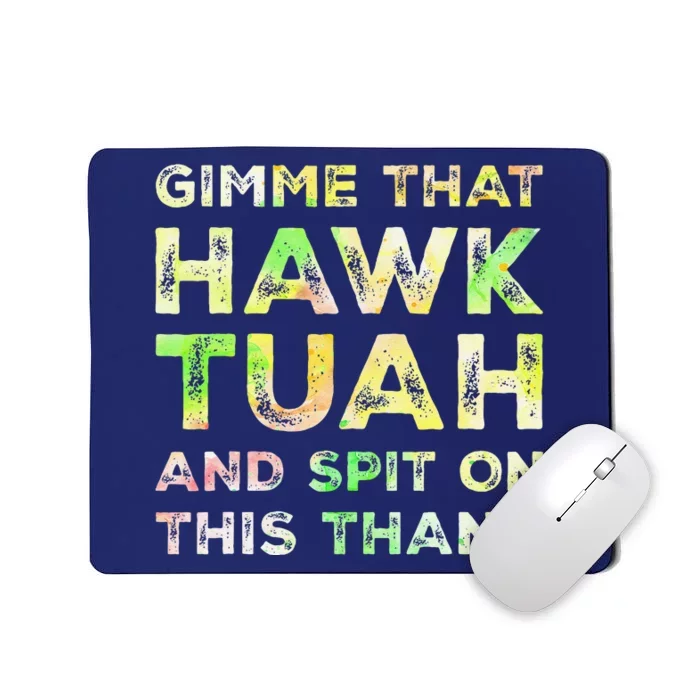 Gimme That Hawk Tuah Spit On This Thang Funny Hawk Tush Mousepad