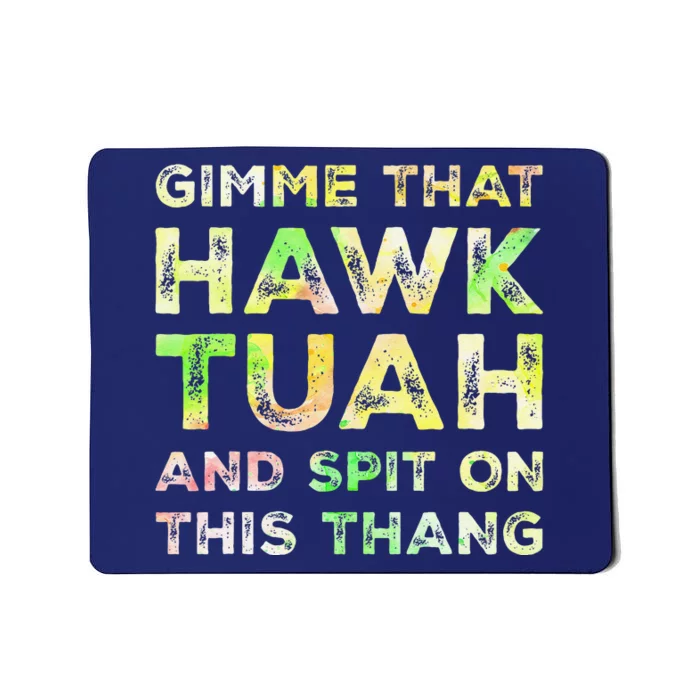 Gimme That Hawk Tuah Spit On This Thang Funny Hawk Tush Mousepad