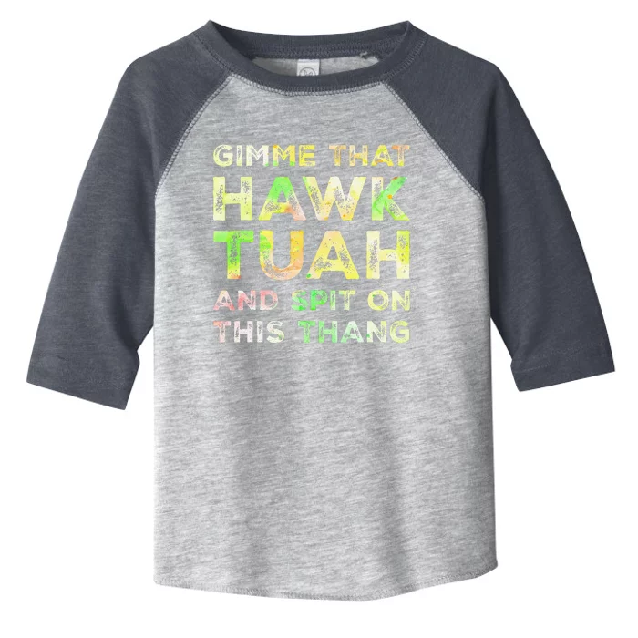 Gimme That Hawk Tuah Spit On This Thang Funny Hawk Tush Toddler Fine Jersey T-Shirt