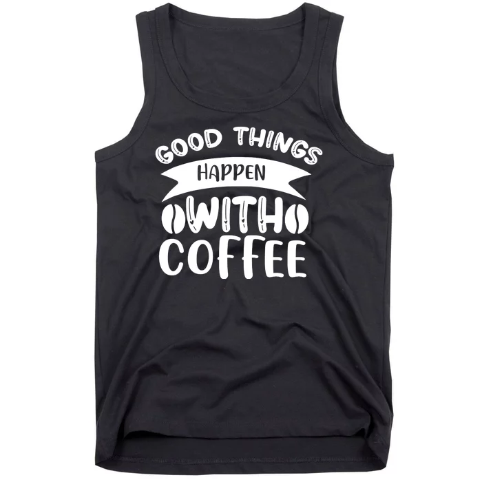 Good Things Happen With Coffee Tank Top