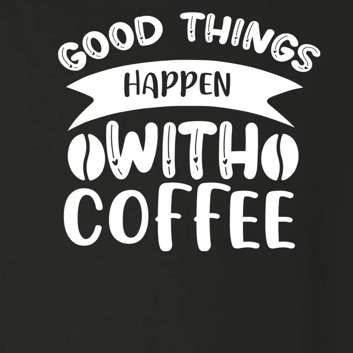 Good Things Happen With Coffee Toddler Long Sleeve Shirt