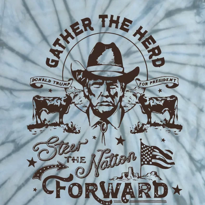 Gather The Herd Steer The Nation Forward Trump 2024 Tie-Dye T-Shirt