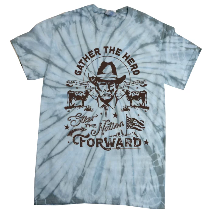 Gather The Herd Steer The Nation Forward Trump 2024 Tie-Dye T-Shirt