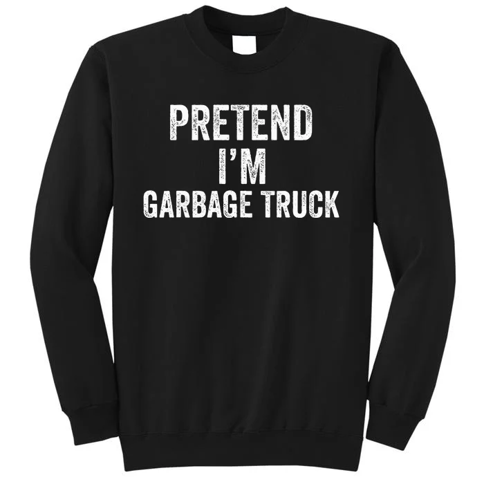 Garbage Truck Halloween Costume Pretend I'm Garbage Truck Tall Sweatshirt