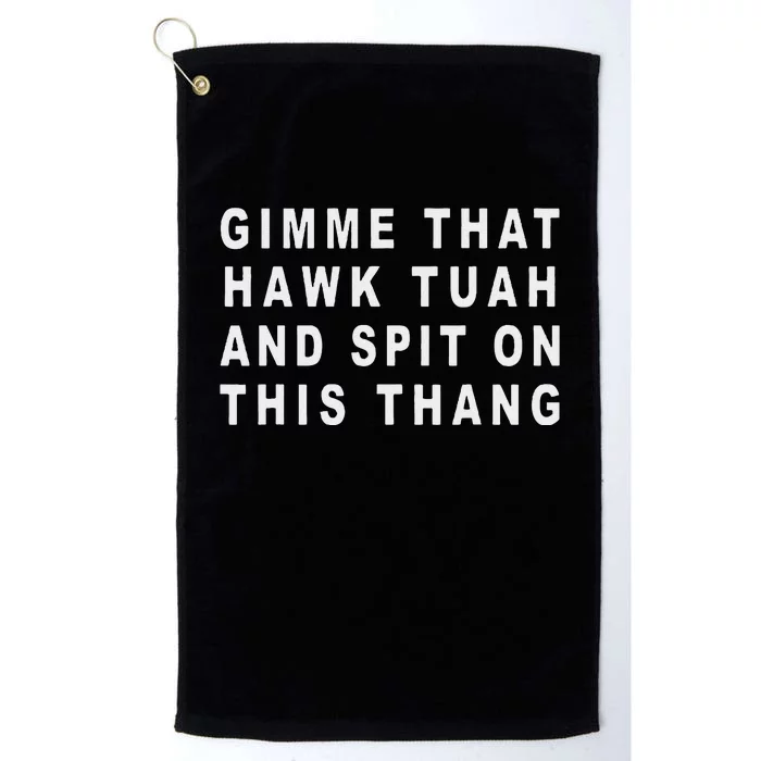 Gimme That Hawk Tuah And Spit On This Thang Platinum Collection Golf Towel