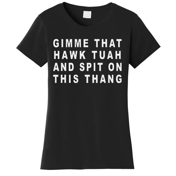 Gimme That Hawk Tuah And Spit On This Thang Women's T-Shirt