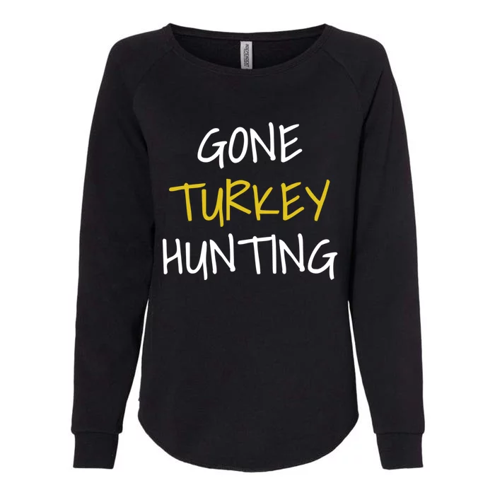 Gone Turkey Hunting Gift Womens California Wash Sweatshirt