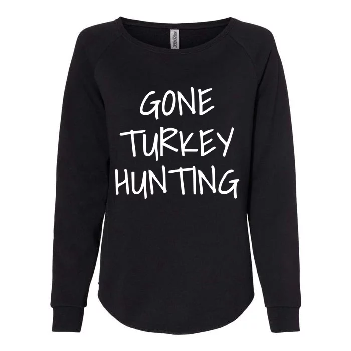 Gone Turkey Hunting Gift Womens California Wash Sweatshirt