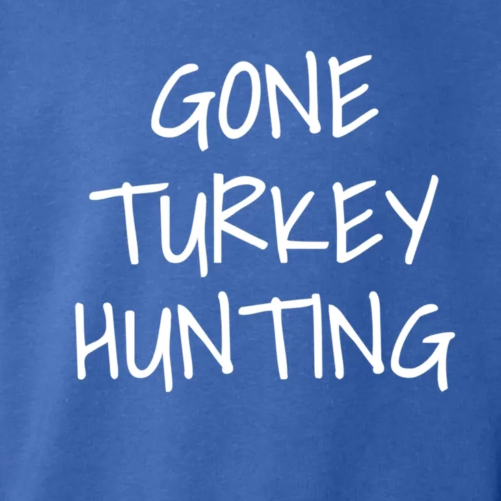 Gone Turkey Hunting Gift Toddler Hoodie