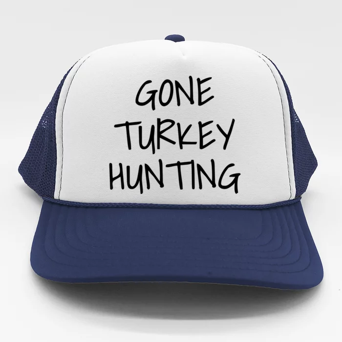 Gone Turkey Hunting Gift Trucker Hat