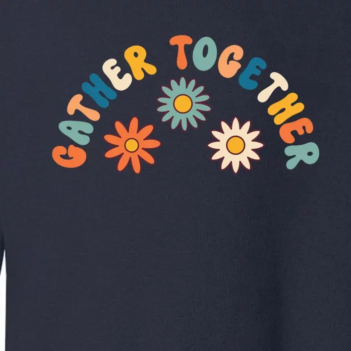 Gather Together Hippie Toddler Sweatshirt