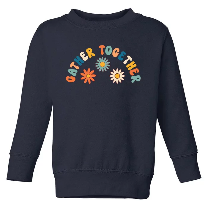 Gather Together Hippie Toddler Sweatshirt