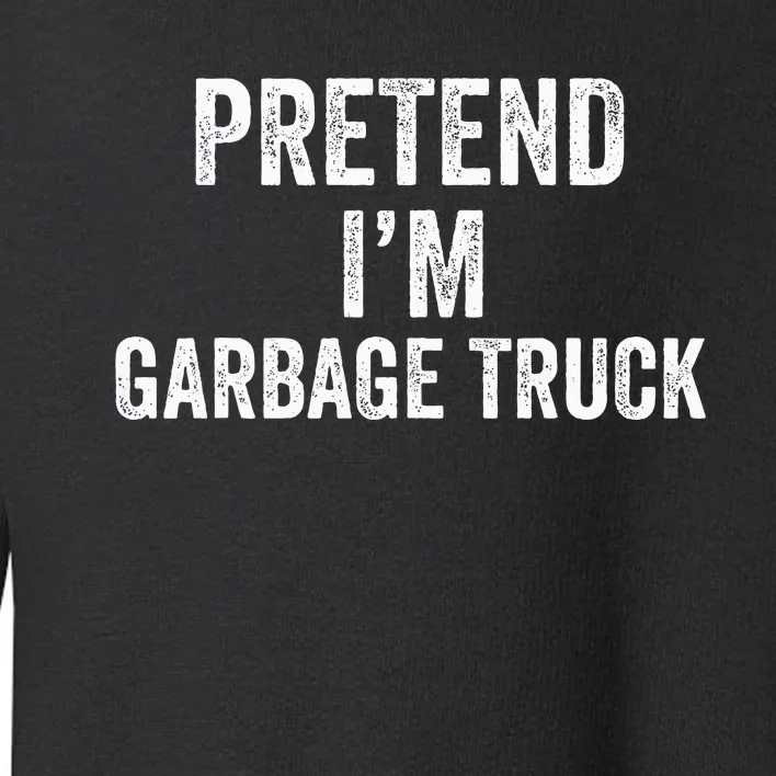 Garbage Truck Halloween Costume Pretend I'm Garbage Truck Toddler Sweatshirt