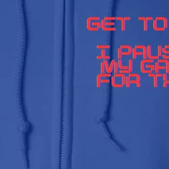 Get To It! I Paused My Game For This Gaming Designed Gift Full Zip Hoodie