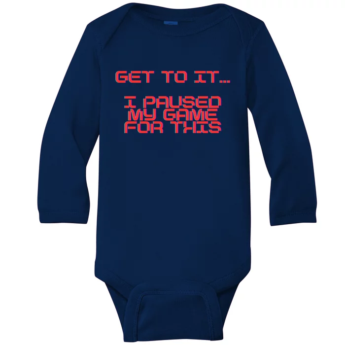 Get To It! I Paused My Game For This Gaming Designed Gift Baby Long Sleeve Bodysuit