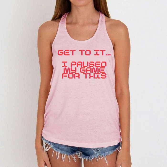 Get To It! I Paused My Game For This Gaming Designed Gift Women's Knotted Racerback Tank