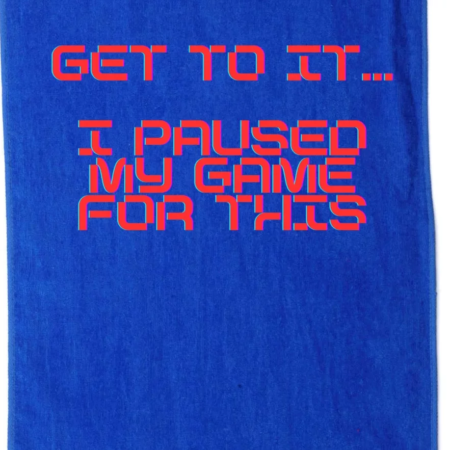 Get To It! I Paused My Game For This Gaming Designed Gift Platinum Collection Golf Towel