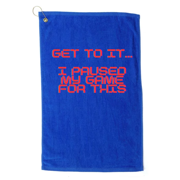 Get To It! I Paused My Game For This Gaming Designed Gift Platinum Collection Golf Towel