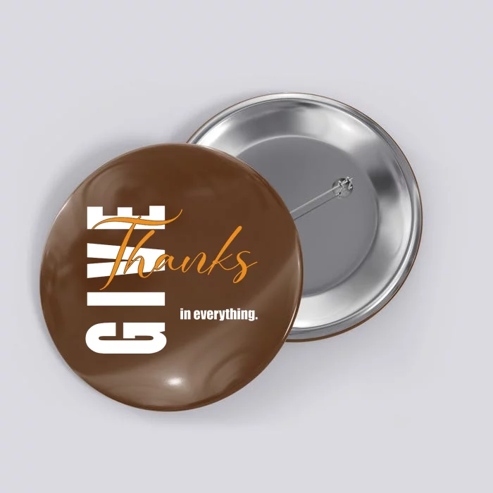 Give Thanks In Everything Thanksgiving Holiday Button