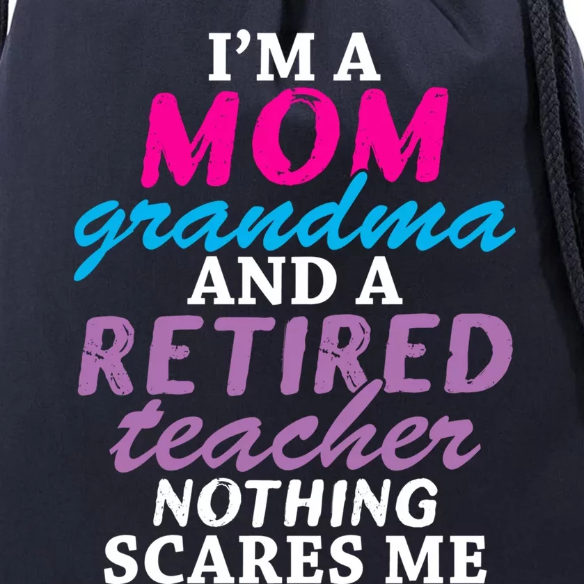 Grandma Teachers I'm A Mom Grandma And A Retired Teacher Gift Drawstring Bag