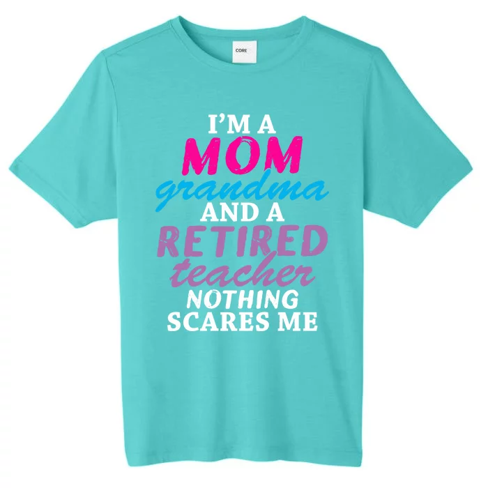 Grandma Teachers I'm A Mom Grandma And A Retired Teacher Gift ChromaSoft Performance T-Shirt